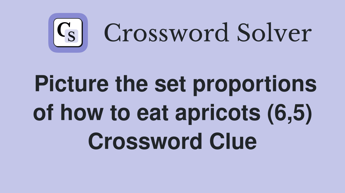 Picture the set proportions of how to eat apricots (6,5) Crossword